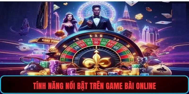 Tính năng nổi bật trên game bài online